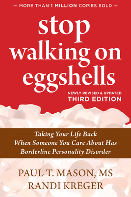 Stop Walking on Eggshells: Taking Your Life Back When Someone You Care about Has Borderline Personality Disorder - Paul T. T. Mason