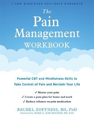 The Pain Management Workbook: Powerful CBT and Mindfulness Skills to Take Control of Pain and Reclaim Your Life - Rachel Zoffness
