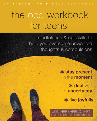 The Ocd Workbook for Teens: Mindfulness and CBT Skills to Help You Overcome Unwanted Thoughts and Compulsions - Jon Hershfield