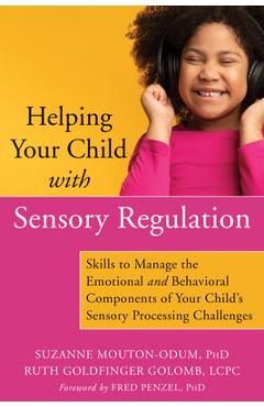Coperta cărții 'Helping Your Child with Sensory Regulation: Skills to Manage the Emotional and Behavioral Components of Your Child's'