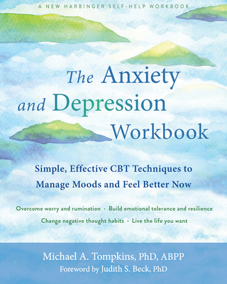 The Anxiety and Depression Workbook: Simple, Effective CBT Techniques to Manage Moods and Feel Better Now - Michael A. Tompkins