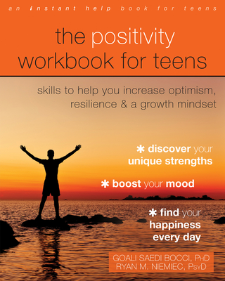 The Positivity Workbook for Teens: Skills to Help You Increase Optimism, Resilience, and a Growth Mindset - Goali Saedi Bocci