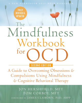 The Mindfulness Workbook for Ocd: A Guide to Overcoming Obsessions and Compulsions Using Mindfulness and Cognitive Behavioral Therapy - Jon Hershfield