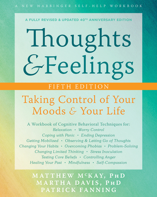 Thoughts and Feelings: Taking Control of Your Moods and Your Life - Matthew Mckay