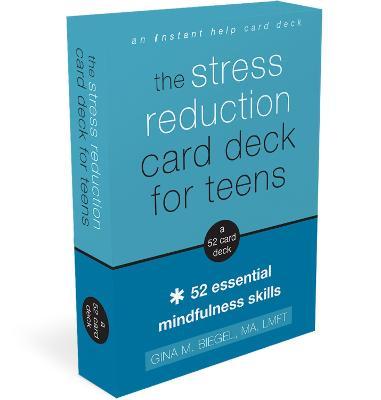The Stress Reduction Card Deck for Teens: 52 Essential Mindfulness Skills - Gina M. Biegel