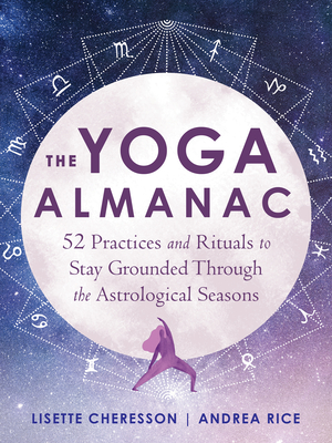 The Yoga Almanac: 52 Practices and Rituals to Stay Grounded Through the Astrological Seasons - Lisette Cheresson