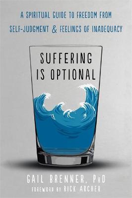 Suffering Is Optional: A Spiritual Guide to Freedom from Self-Judgment and Feelings of Inadequacy - Gail Brenner
