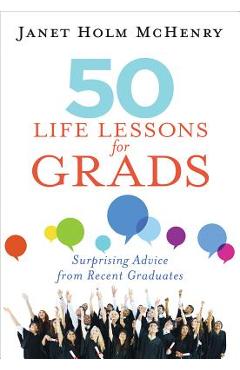 Coperta cărții '50 Life Lessons for Grads: Surprising Advice from Recent Graduates - Janet Mchenry'