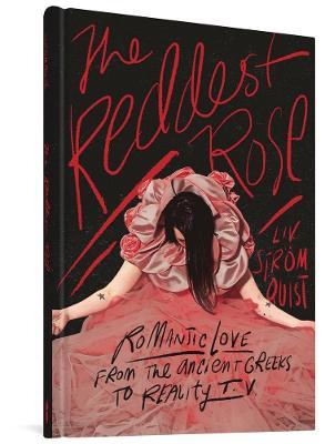 The Reddest Rose: Romantic Love from the Ancient Greeks to Reality TV - Liv Str�mquist