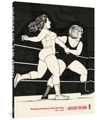 Queen of the Ring: Wrestling Drawings by Jaime Hernandez 1980-2020 - Jaime Hernandez
