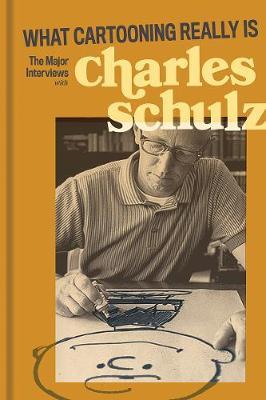 What Cartooning Really Is: The Major Interviews with Charles M. Schulz - Gary Groth