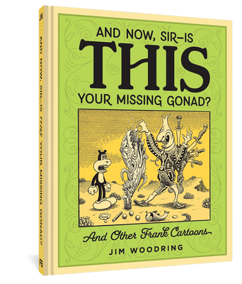 And Now, Sir?is This Your Missing Gonad? - Jim Woodring
