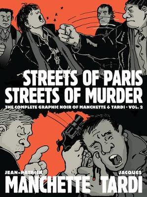 Streets of Paris, Streets of Murder: The Complete Noir of Manchette and Tardi Vol. 2 - Tardi