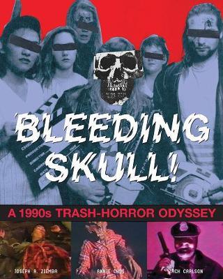 Bleeding Skull!: A 1990s Trash-Horror Odyssey - Annie Choi