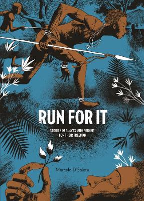 Run for It: Stories of Slaves Who Fought for Their Freedom - Marcelo D'salete