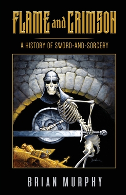 Flame and Crimson: A History of Sword-and-Sorcery - Bob Mclain