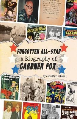 Forgotten All-Star: A Biography of Gardner Fox - Bob Mclain