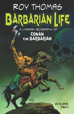 Barbarian Life: A Literary Biography of Conan the Barbarian (Volume Two) - Bob Mclain