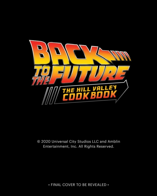 Back to the Future: The Official Hill Valley Cookbook: Over Sixty-Five Classic Hill Valley Recipes from the Past, Present, and Future! - Allison Robicelli