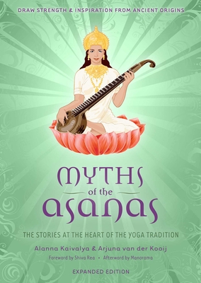 Myths of the Asanas: The Stories at the Heart of the Yoga Tradition - Alanna Kaivalya