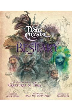 The Dark Crystal Bestiary: The Definitive Guide to the Creatures of Thra (the Dark Crystal: Age of Resistance, the Dark Crystal Book, Fantasy Art - Adam Cesare