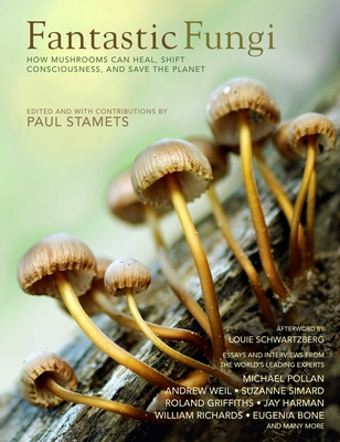 Fantastic Fungi: Expanding Consciousness, Alternative Healing, Environmental Impact // Official Book of Smash Hit Documentary - Louie Schwartzberg