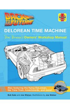 Poza produsului Back to the Future: Delorean Time Machine: Doc Brown's Owner's Workshop Manual - Bob Gale