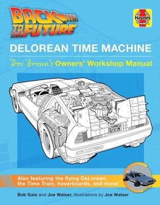 Back to the Future: Delorean Time Machine: Doc Brown's Owner's Workshop Manual - Bob Gale