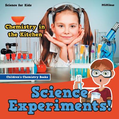 Coperta cărții 'Science Experiments! Chemistry in the Kitchen - Science for Kids - Children's Chemistry Books - Pfiffikus'