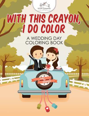 With This Crayon, I Do Color - A Wedding Day Coloring Book - Kreativ Entspannen