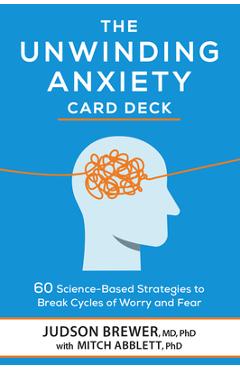 Coperta cărții 'The Unwinding Anxiety Card Deck: 60 Science-Based Strategies to Break Cycles of Worry and Fear - Judson Brewer'