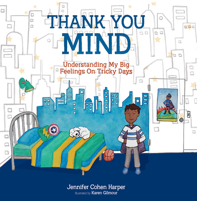 Thank You Mind: Understanding My Big Feelings on Tricky Days - Jennifer Cohen Harper