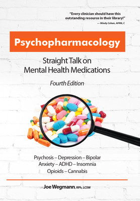 Psychopharmacology: Straight Talk on Mental Health Medications - Joseph Wegmann