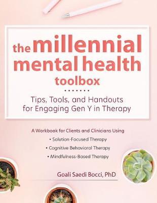 The Millennial Mental Health Toolbox: Tips, Tools, and Handouts for Engaging Gen Y in Therapy - Goali Saedi Bocci