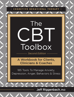 The CBT Toolbox, Second Edition: 185 Tools to Manage Anxiety, Depression, Anger, Behaviors & Stress - Jeff Riggenbach