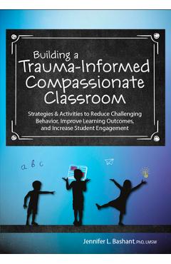Coperta cărții 'Building a Trauma-Informed, Compassionate Classroom: Strategies & Activities to Reduce Challenging Behavior, Improve'