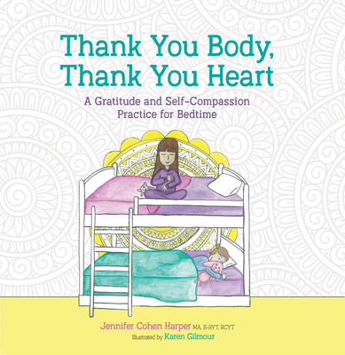 Thank You Body, Thank You Heart: A Gratitude and Self-Compassion Practice for Bedtime - Jennifer Cohen Harper