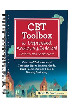 Poza produsului CBT Toolbox for Depressed, Anxious & Suicidal Children and Adolescents: Over 220 Worksheets and Therapist Tips to Manage Moods, Build Positive Coping - David Pratt