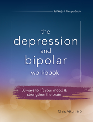 Depression and Bipolar Workbook: 30 Ways to Lift Your Mood & Strengthen the Brain - Chris Aiken