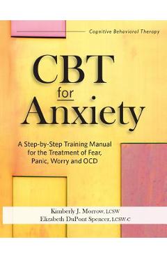 Coperta cărții 'CBT for Anxiety: A Step-By-Step Training Manual for the Treatment of Fear, Panic, Worry and Ocd - Kimberly Morrow'