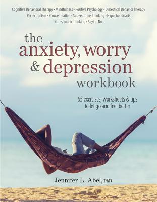 The Anxiety, Worry & Depression Workbook - Jennifer Abel