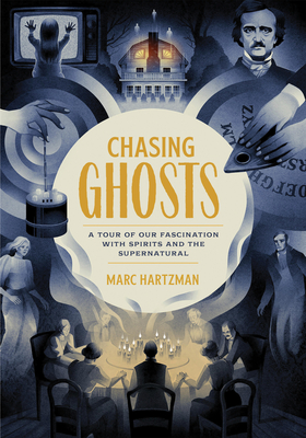 Chasing Ghosts: A Tour of Our Fascination with Spirits and the Supernatural - Marc Hartzman