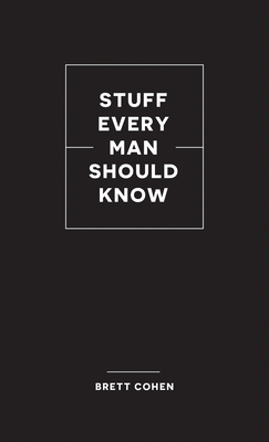 Stuff Every Man Should Know - Brett Cohen