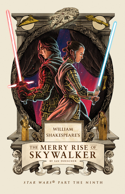 William Shakespeare's the Merry Rise of Skywalker: Star Wars Part the Ninth - Ian Doescher