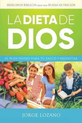 La Dieta de Dios: El plan divino para tu salud y bienestar - Jorge Lozano
