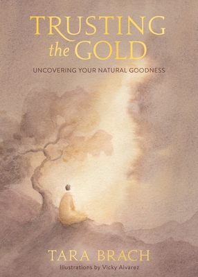 Trusting the Gold: Uncovering Your Natural Goodness - Tara Brach