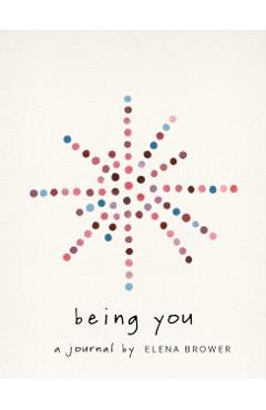 Being You: A Journal - Elena Brower