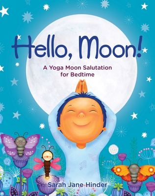 Hello, Moon!: A Yoga Moon Salutation for Bedtime - Sarah Jane Hinder