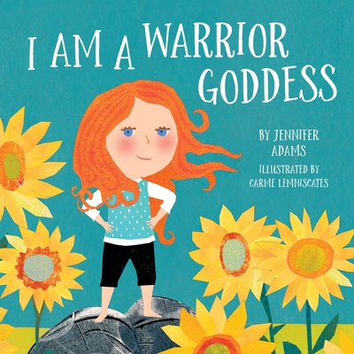 I Am a Warrior Goddess - Jennifer Adams