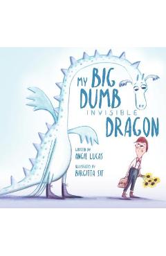 Coperta cărții 'My Big, Dumb, Invisible Dragon - Angie Lucas'